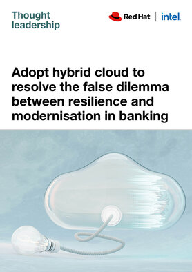 Adopt hybrid cloud to resolve the false dilemma between resilience and modernisation in banking